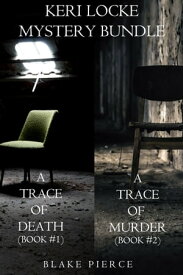 Keri Locke Mystery Bundle: A Trace of Death (#1) and A Trace of Murder (#2)【電子書籍】[ Blake Pierce ]