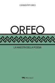 Orfeo La nascita della poesia【電子書籍】[ Roberto Mussapi ]