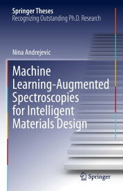 Machine Learning-Augmented Spectroscopies for Intelligent Materials Design【電子書籍】[ Nina Andrejevic ]