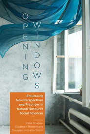 Opening Windows Embracing New Perspectives and Practices in Natural Resource Social Sciences【電子書籍】