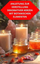Anleitung Zur Herstellung Dekorativer Kerzen Mit Botanischen Elementen