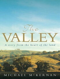 The Valley A story from the heart of the land【電子書籍】[ Michael McKernan ]