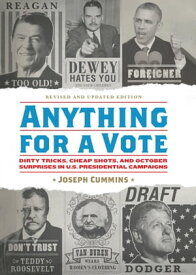 Anything for a Vote Dirty Tricks, Cheap Shots, and October Surprises in U.S. Presidential Campaigns【電子書籍】[ Joseph Cummins ]