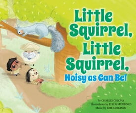 Little Squirrel, Little Squirrel, Noisy as Can Be!【電子書籍】[ Charles Ghigna ]