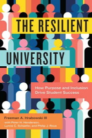 The Resilient University How Purpose and Inclusion Drive Student Success【電子書籍】[ Freeman A. Hrabowski III ]