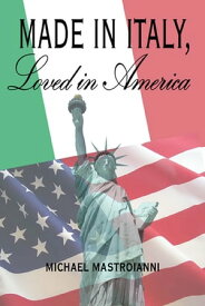 Made in Italy, Loved in America【電子書籍】[ Michael P. Mastroianni ]
