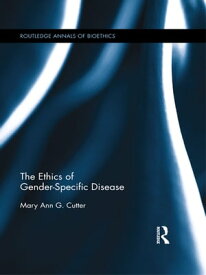 The Ethics of Gender-Specific Disease【電子書籍】[ Mary Ann Cutter ]