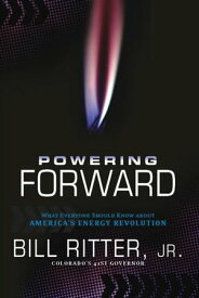 Powering Forward What Everyone Should Know About America's Energy Revolution【電子書籍】[ Bill Ritter, Jr. ]