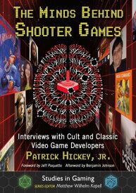 The Minds Behind Shooter Games Interviews with Cult and Classic Video Game Developers【電子書籍】[ Patrick Hickey, Jr. ]