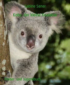 Koby, der kleine Koalab?r Aufregende Abenteuer【電子書籍】[ Sabine Sener ]