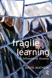 Fragile Learning The Influence of Anxiety【電子書籍】[ David Mathew ]