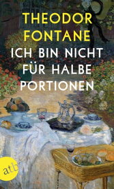 Ich bin nicht f?r halbe Portionen Essen und Trinken mit Theodor Fontane【電子書籍】[ Theodor Fontane ]