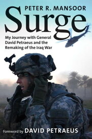 Surge My Journey with General David Petraeus and the Remaking of the Iraq War【電子書籍】[ Peter R. Mansoor ]