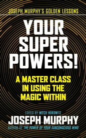 Your Super Powers! A Master Class in Using the Magic Within【電子書籍】[ Joseph Murphy ]