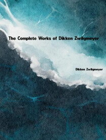 The Complete Works of Dikken Zwilgmeyer【電子書籍】[ Dikken Zwilgmeyer ]
