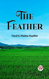 The Feather【電子書籍】[ Ford H. Madox Hueffer ]