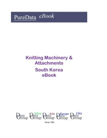 Knitting Machinery & Attachments in South Korea Market Sales【電子書籍】[ Editorial DataGroup Asia ]