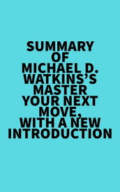 Summary of Michael D. Watkins's Master Your Next Move, with a New Introduction【電子書籍】[ ? Everest Media ]