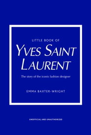 Little Book of Yves Saint Laurent【電子書籍】[ Emma Baxter-Wright ]