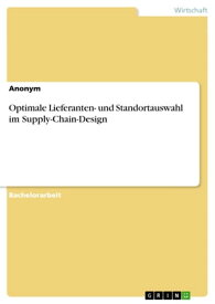 Optimale Lieferanten- und Standortauswahl im Supply-Chain-Design【電子書籍】[ Anonym ]