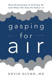 Gasping for Air How Breathing Is Killing Us and What We Can Do about It【電子書籍】[ Kevin Glynn ]