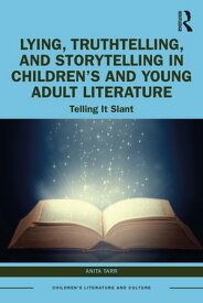 Lying, Truthtelling, and Storytelling in Children’s and Young Adult Literature Telling It Slant【電子書籍】[ Anita Tarr ]