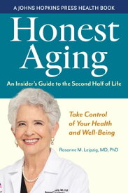 Honest Aging An Insider's Guide to the Second Half of Life【電子書籍】[ Rosanne M. Leipzig ]
