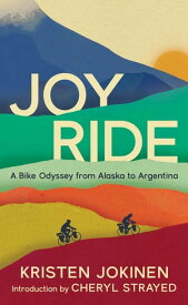 Joy Ride: A Bike Odyssey from Alaska to Argentina【電子書籍】[ Kristen Jokinen ]