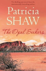 The Opal Seekers A thrilling Australian saga of bravery and determination【電子書籍】[ Patricia Shaw ]