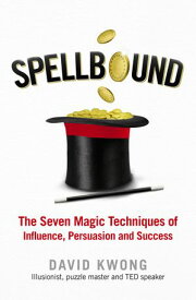Spellbound The Seven Magic Techniques of Influence, Persuasion and Success【電子書籍】[ David Kwong ]