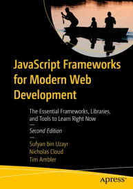 JavaScript Frameworks for Modern Web Development The Essential Frameworks, Libraries, and Tools to Learn Right Now【電子書籍】[ Sufyan bin Uzayr ]