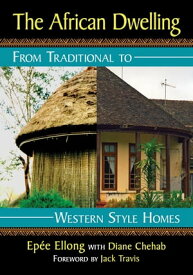 The African Dwelling From Traditional to Western Style Homes【電子書籍】[ Ep?e Ellong ]