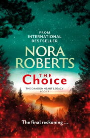 The Choice The Dragon Heart Legacy Book 3【電子書籍】[ Nora Roberts ]