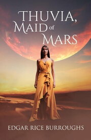 Thuvia, Maid of Mars (Annotated)【電子書籍】[ Edgar Rice Burroughs ]