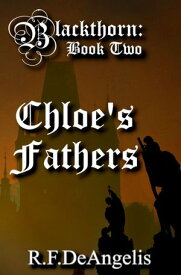 Chloe's Fathers: Blackthorn Book Two【電子書籍】[ R F DeAngelis ]