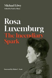 Rosa Luxemburg: The Incendiary Spark Essays【電子書籍】[ Michael L?wy ]