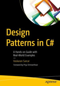 Design Patterns in C# A Hands-on Guide with Real-World Examples【電子書籍】[ Vaskaran Sarcar ]