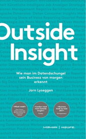 Outside Insight Wie man im Datendschungel sein Business von morgen erkennt【電子書籍】[ Jorn Lyseggen ]