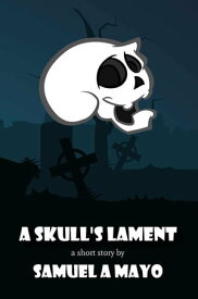 A Skull's Lament【電子書籍】[ Samuel A Mayo ]