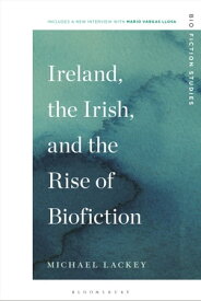 Ireland, the Irish, and the Rise of Biofiction【電子書籍】[ Professor Michael Lackey ]