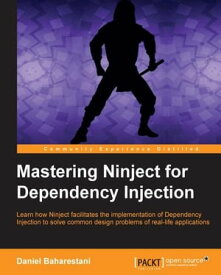 Mastering Ninject for Dependency Injection【電子書籍】[ Daniel Baharestani ]