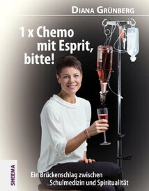 1 x Chemo mit Esprit, bitte! Ein Br?ckenschlag zwischen Schulmedizin und Spiritualit?t【電子書籍】[ Diana Gr?nberg ]