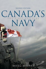 Canada's Navy, 2nd Edition The First Century【電子書籍】[ Marc Milner ]