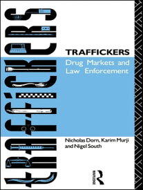 Traffickers Drug Markets and Law Enforcement【電子書籍】[ Nicholas Dorn ]