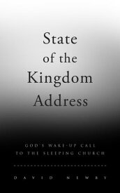 State of the Kingdom Address God's Wake-Up Call to the Sleeping Church【電子書籍】[ David Newby ]
