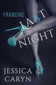 Francine, Last Night Last Night & After Collection, #3【電子書籍】[ Jessica Caryn ]