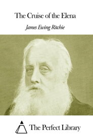 The Cruise of the Elena【電子書籍】[ James Ewing Ritchie ]