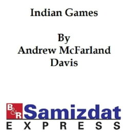 Indian Games: an Historical Research (c. 1900)【電子書籍】[ Andrew McFarland Davis ]