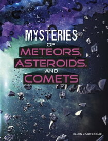 Mysteries of Meteors, Asteroids, and Comets【電子書籍】[ Ellen Labrecque ]