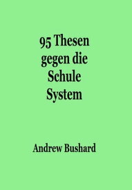 95 Thesen gegen die Schule System【電子書籍】[ Andrew Bushard ]